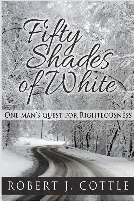 Pięćdziesiąt odcieni bieli: Poszukiwanie sprawiedliwości przez jednego człowieka - Fifty Shades of White: One Man's Quest for Righteousness