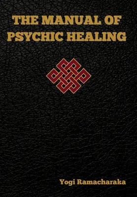 Podręcznik uzdrawiania psychicznego - The Manual of Psychic Healing