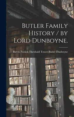 Historia rodziny Butlerów / autor: Lord Dunboyne. - Butler Family History / by Lord Dunboyne.