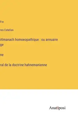 Almanach homoeopatii: czyli rocznik doktryny medycyny chińskiej - Almanach homoeopathique: ou annuaire général de la doctrine hahnemanienne
