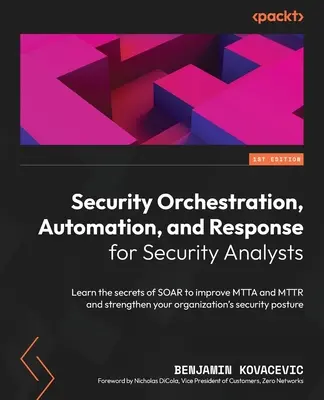 Security Orchestration, Automation, and Response for Security Analysts: Poznaj tajniki SOAR, aby poprawić MTTA i MTTR oraz wzmocnić swoją organizację - Security Orchestration, Automation, and Response for Security Analysts: Learn the secrets of SOAR to improve MTTA and MTTR and strengthen your organiz