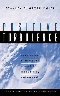 Pozytywne turbulencje: Rozwijanie klimatu dla kreatywności, innowacji i odnowy - Positive Turbulence: Developing Climates for Creativity, Innovation, and Renewal