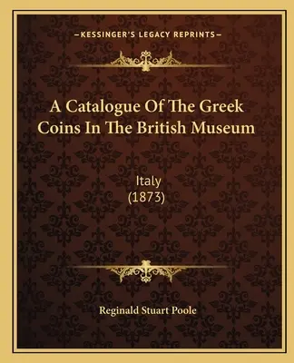 Katalog greckich monet w Muzeum Brytyjskim: Włochy (1873) - A Catalogue Of The Greek Coins In The British Museum: Italy (1873)