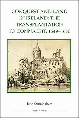 Podbój i ziemia w Irlandii: Transplantacja do Connacht, 1649-1680 - Conquest and Land in Ireland: The Transplantation to Connacht, 1649-1680