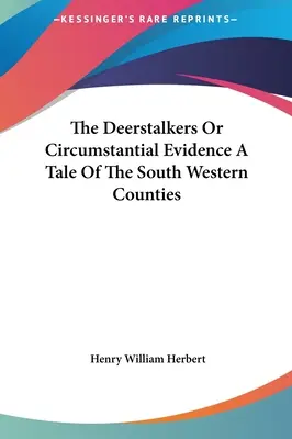 The Deerstalkers Or Circumstantial Evidence: Opowieść o południowo-zachodnich hrabstwach - The Deerstalkers Or Circumstantial Evidence A Tale Of The South Western Counties