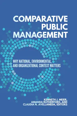 Porównawcze zarządzanie publiczne: Dlaczego kontekst krajowy, środowiskowy i organizacyjny ma znaczenie? - Comparative Public Management: Why National, Environmental, and Organizational Context Matters