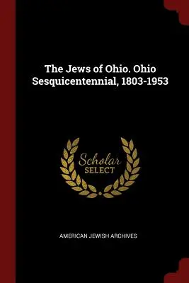 Żydzi z Ohio. Sesquicentennial w Ohio, 1803-1953 - The Jews of Ohio. Ohio Sesquicentennial, 1803-1953