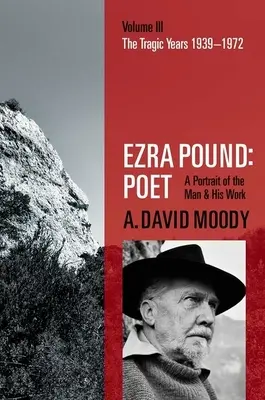 Ezra Pound: Poeta: Tom III: Tragiczne lata 1939-1972 - Ezra Pound: Poet: Volume III: The Tragic Years 1939-1972