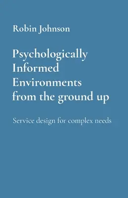 Środowiska oparte na wiedzy psychologicznej od podstaw: Projektowanie usług dla złożonych potrzeb - Psychologically Informed Environments from the ground up: Service design for complex needs