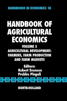 Podręcznik ekonomiki rolnictwa: Rozwój rolnictwa: Rolnicy, produkcja rolna i rynki rolne Tom 3 - Handbook of Agricultural Economics: Agricultural Development: Farmers, Farm Production and Farm Markets Volume 3