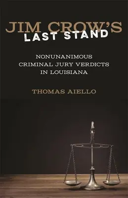 Ostatni bastion Jima Crowa: Jednomyślne werdykty ławy przysięgłych w Luizjanie - Jim Crow's Last Stand: Nonunanimous Criminal Jury Verdicts in Louisiana