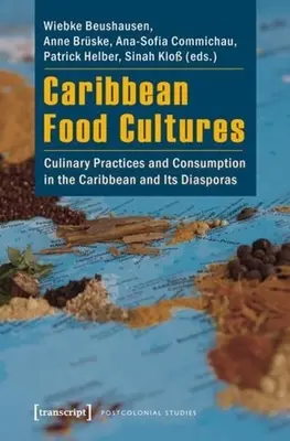 Karaibskie kultury żywieniowe: Praktyki kulinarne i konsumpcja na Karaibach i w ich diasporach - Caribbean Food Cultures: Culinary Practices and Consumption in the Caribbean and Its Diasporas