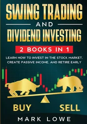 Swing Trading: i Inwestowanie w Dywidendy: Kompilacja 2 książek - Dowiedz się, jak inwestować na giełdzie, tworzyć dochód pasywny i czerpać zyski - Swing Trading: and Dividend Investing: 2 Books Compilation - Learn How to Invest in The Stock Market, Create Passive Income, and Reti