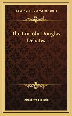 Debaty Lincolna i Douglasa - The Lincoln Douglas Debates