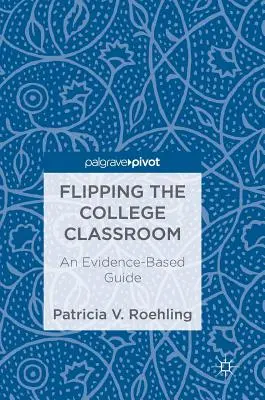 Flipping the College Classroom: Przewodnik oparty na dowodach - Flipping the College Classroom: An Evidence-Based Guide