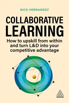 Wspólne uczenie się: Jak podnieść kwalifikacje od wewnątrz i przekształcić L&D w przewagę konkurencyjną - Collaborative Learning: How to Upskill from Within and Turn L&d Into Your Competitive Advantage