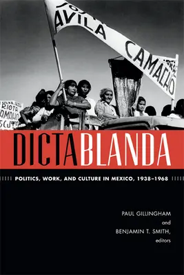 Dictablanda: Polityka, praca i kultura w Meksyku, 1938-1968 - Dictablanda: Politics, Work, and Culture in Mexico, 1938-1968