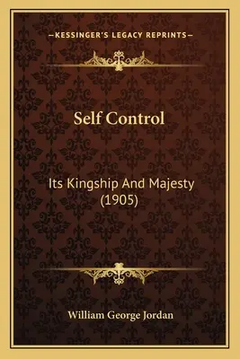 Samokontrola: Jej królewskość i majestat (1905) - Self Control: Its Kingship And Majesty (1905)