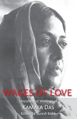 Zapłata za miłość: Niezebrane pisma Kamali Das - Wages of Love: The Uncollected Writtings of Kamala Das