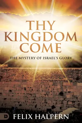 Przyjdź Królestwo Twoje: Tajemnica chwały Izraela - Thy Kingdom Come: The Mystery of Israel's Glory