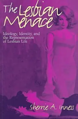 Lesbijskie zagrożenie: ideologia, tożsamość i reprezentacja życia lesbijek - The Lesbian Menace: Ideology, Identity, and the Representation of Lesbian Life