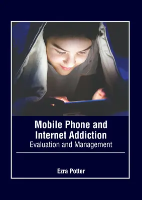 Uzależnienie od telefonu komórkowego i Internetu: Ocena i zarządzanie - Mobile Phone and Internet Addiction: Evaluation and Management