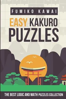 Łatwe łamigłówki Kakuro: Najlepsza kolekcja łamigłówek logicznych i matematycznych - Easy Kakuro Puzzles: The Best Logic and Math Puzzles Collection