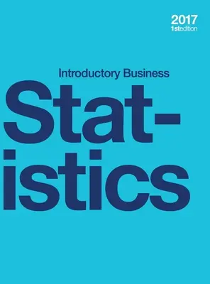 Introductory Business Statistics (twarda oprawa, pełny kolor) - Introductory Business Statistics (hardcover, full color)