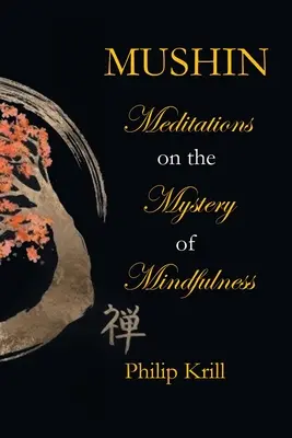 Mushin: Medytacje nad tajemnicą uważności - Mushin: Meditations on the Mystery of Mindfulness