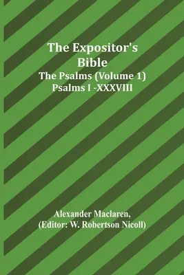 The Expositor's Bible: Psalmy (Tom 1) Psalmy I.-XXXVIII. - The Expositor's Bible: The Psalms (Volume 1) Psalms I.-XXXVIII.