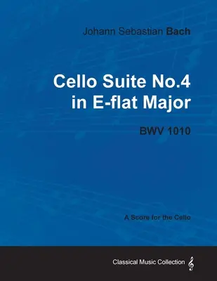 Johann Sebastian Bach - Suita wiolonczelowa nr 4 Es-dur - BWV 1010 - Partytura na wiolonczelę - Johann Sebastian Bach - Cello Suite No.4 in E-flat Major - BWV 1010 - A Score for the Cello