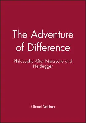 Przygoda z różnicą: Filozofia po Nietzschem i Heideggerze - The Adventure of Difference: Philosophy After Nietzsche and Heidegger