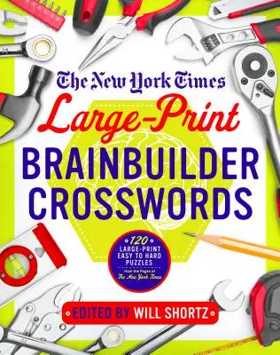 The New York Times Large-Print Brainbuilder Crosswords: 120 dużych, łatwych i trudnych łamigłówek ze stron New York Timesa - The New York Times Large-Print Brainbuilder Crosswords: 120 Large-Print Easy to Hard Puzzles from the Pages of the New York Times