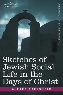 Szkice żydowskiego życia społecznego w czasach Chrystusa - Sketches of Jewish Social Life in the Days of Christ