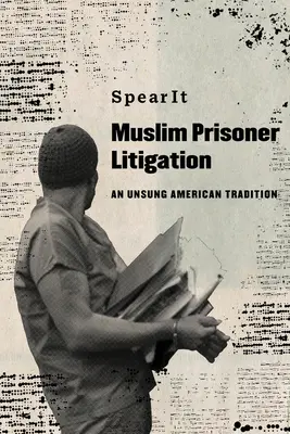 Muzułmańskie sprawy sądowe dotyczące więźniów: Nieznana amerykańska tradycja - Muslim Prisoner Litigation: An Unsung American Tradition