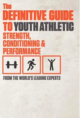 The Definitive Guide to Youth Athletic Strength, Conditioning and Performance - przewodnik po sile, kondycji i wydajności sportowców młodzieżowych - The Definitive Guide to Youth Athletic Strength, Conditioning and Performance