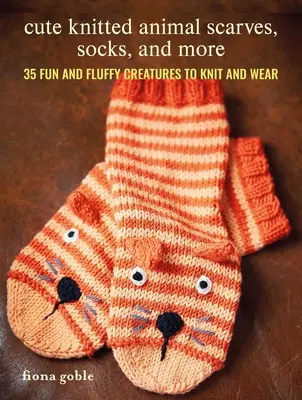 Urocze dzianinowe szaliki, skarpetki i nie tylko: 35 zabawnych i puszystych stworzeń do dziergania i noszenia - Cute Knitted Animal Scarves, Socks, and More: 35 Fun and Fluffy Creatures to Knit and Wear