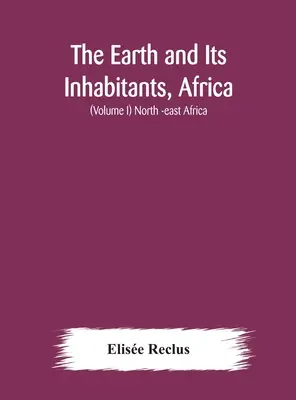 Ziemia i jej mieszkańcy, Afryka: (tom I) Afryka Północno-Wschodnia - The Earth and Its Inhabitants, Africa: (Volume I) North -east Africa