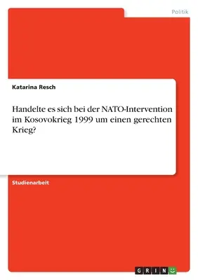 Czy podczas interwencji NATO w Kosowie w 1999 r. udało się doprowadzić do prawdziwego konfliktu? - Handelte es sich bei der NATO-Intervention im Kosovokrieg 1999 um einen gerechten Krieg?