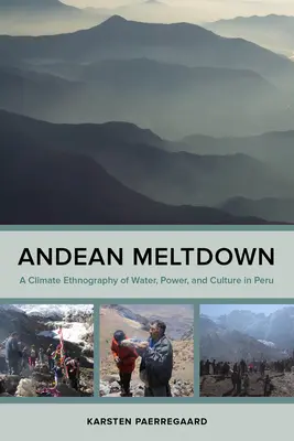 Andyjski krach: Klimatyczna etnografia wody, władzy i kultury w Peru - Andean Meltdown: A Climate Ethnography of Water, Power, and Culture in Peru