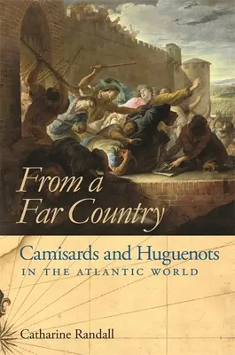 Z dalekiego kraju: Kamizardzi i hugenoci w świecie atlantyckim - From a Far Country: Camisards and Huguenots in the Atlantic World