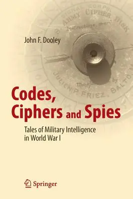 Kody, szyfry i szpiedzy: Opowieści o wywiadzie wojskowym podczas I wojny światowej - Codes, Ciphers and Spies: Tales of Military Intelligence in World War I