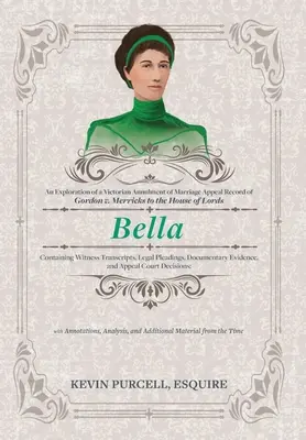 Bella: Eksploracja wiktoriańskiego odwołania od unieważnienia małżeństwa do Izby Lordów zawierającego transkrypcje świadków - Bella: An Exploration of a Victorian Annulment of Marriage Appeal Record to the House of Lords Containing Witness Transcripts