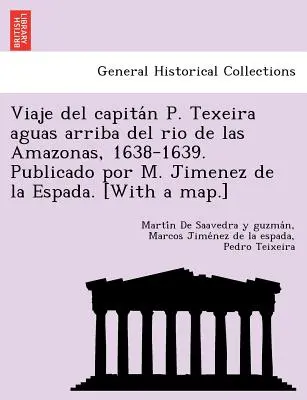 Viaje del capitán P. Texeira aguas arriba del rio de las Amazonas, 1638-1639. Publicado por M. Jimenez de la Espada. [Z mapą]. - Viaje del capitán P. Texeira aguas arriba del rio de las Amazonas, 1638-1639. Publicado por M. Jimenez de la Espada. [With a map.]