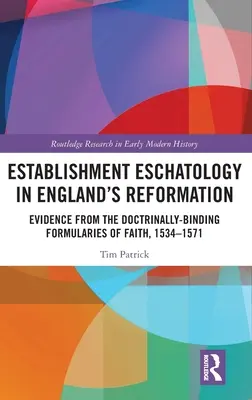 Eschatologia ustanowienia w angielskiej reformacji: Dowody z doktrynalnie wiążących formularzy wiary, 1534-1571 - Establishment Eschatology in England's Reformation: Evidence from the Doctrinally-Binding Formularies of Faith, 1534-1571