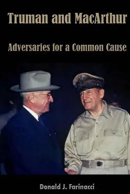 Truman i MacArthur: Przeciwnicy dla wspólnej sprawy - Truman and MacArthur: Adversaries for a Common Cause