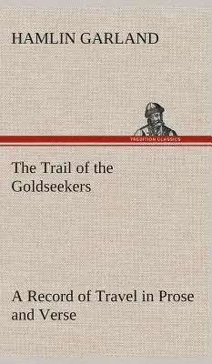 Szlak poszukiwaczy złota - zapis podróży prozą i wierszem - The Trail of the Goldseekers A Record of Travel in Prose and Verse