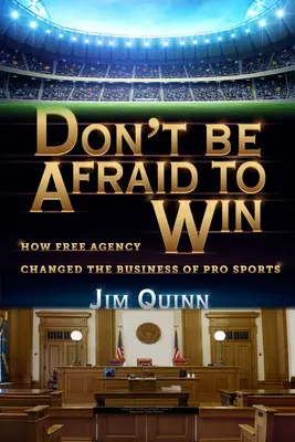 Nie bój się wygrywać: jak wolna agencja zmieniła biznes w sporcie zawodowym - Don't Be Afraid to Win: How Free Agency Changed the Business of Pro Sports