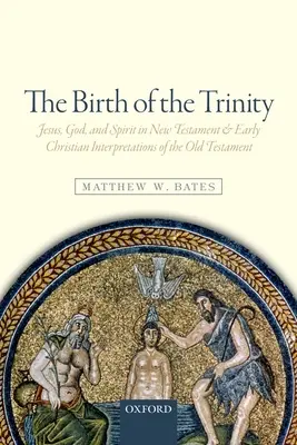 Narodziny Trójcy: Jezus, Bóg i Duch w nowotestamentowych i wczesnochrześcijańskich interpretacjach Starego Testamentu - The Birth of the Trinity: Jesus, God, and Spirit in New Testament and Early Christian Interpretations of the Old Testament