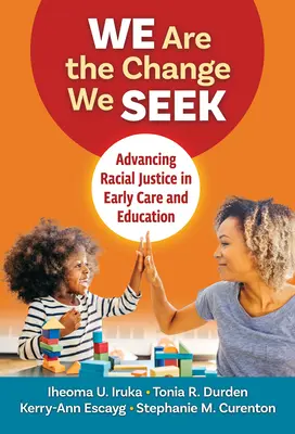 Jesteśmy zmianą, której szukamy: Wspieranie sprawiedliwości rasowej we wczesnej opiece i edukacji - We Are the Change We Seek: Advancing Racial Justice in Early Care and Education